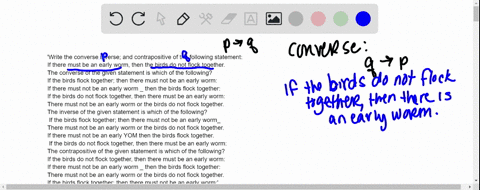 write-the-converse-inverse-and-contrapositive-of-the-following-statement-if-there-must-be-an-early-worm-then-the-birds-do-not-flock-together-the-converse-of-the-given-statement-is-which-of-t-21317