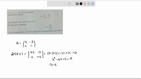 426-text-points-consider-the-matrix-aleftbeginarrayll-7-3-4-1-endarrayright-a-compute-the-eigenvalues-of-a-b-determine-whether-mathbfvleftbeginarrayl-3-2-endarrayright-is-an-eigenvector-of-a-if-so-fin