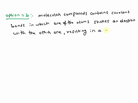 which-statement-best-summarizes-the-difference-between-ionic-and-molecular-compounds-a-molecular-compounds-contain-highly-directional-covalent-bonds-which-results-in-the-formation-of-molecul-75319