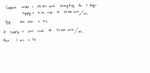 order-is-100000-units-everyday-for-3-dayssupply-is-2-ml-vial-of-50000-units-mlhow-many-ml-to-administer-one-dose