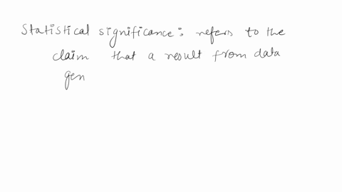 which-of-following-is-not-true-about-statistical-significance-or-statistically-significant-a-a-measure-to-help-us-decide-whether-what-we-observe-in-our-sample-is-also-going-on-in-the-populat-62973