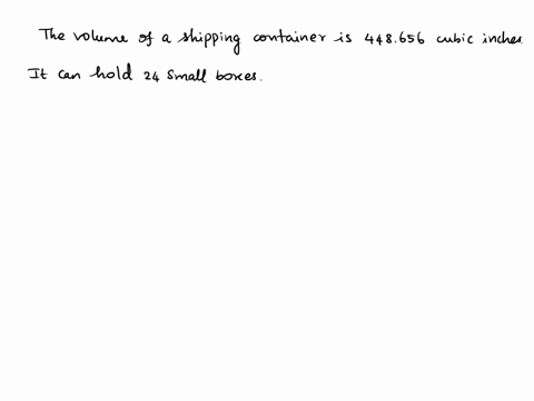 the-volume-of-a-shipping-container-is-448656-cubic-inches-and-it-can-hold-24-smaller-boxes-what-is-the-volume-of-each-of-the-smaller-boxes-a-18694-cubic-inches-b-18693-cubic-inches-c-17946-c-70703