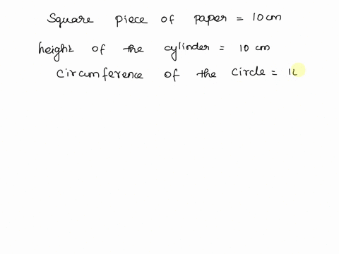 12-a-square-piece-of-paper-10-cm-on-a-side-is-rolled-to-form-the-lateral-surface-area-of-a-right-circulare-cylinder-and-then-a-top-and-bottom-are-added-what-is-the-surface-area-of-the-cylind-28553