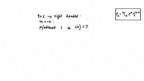 according-to-a-study-by-the-national-institute-of-health-here-90-of-the-worlds-population-is-right-handed-if-ten-people-are-selected-at-random-what-is-the-probability-at-least-one-if-left-ha-05516