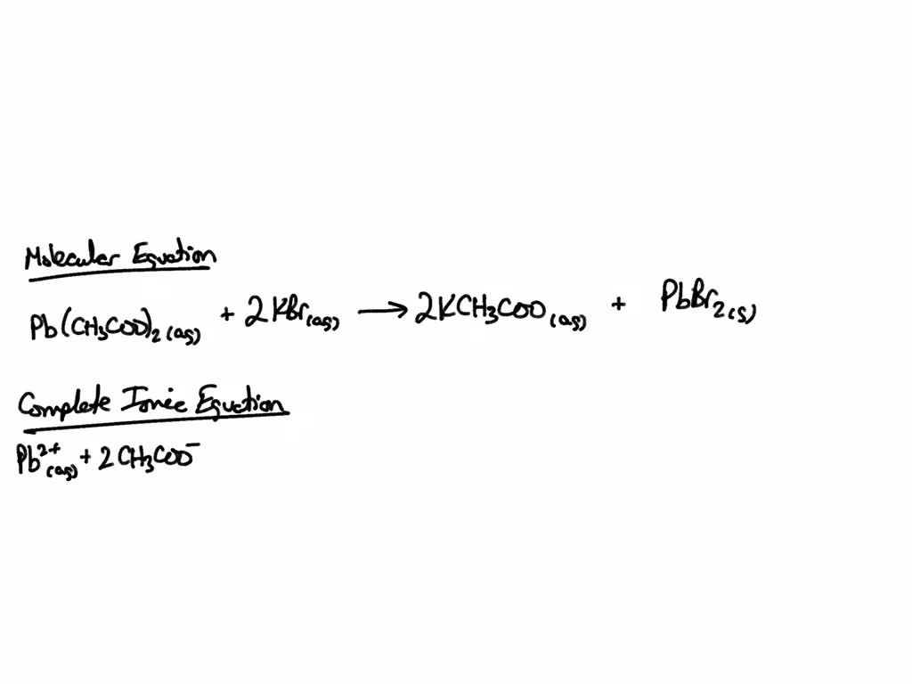 SOLVED Aqueous lead (II) acetate is combined with aqueous potassium bromide. Write the balanced