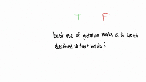 the-best-use-of-quotation-marks-is-to-use-them-search-for-something-best-described-in-two-or-more-words-in-a-particular-order-group-of-answer-choices-true-false