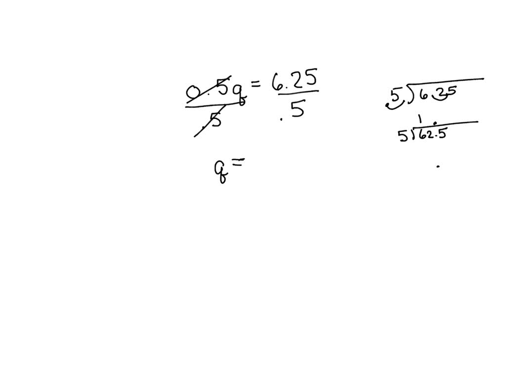 solved-what-is-the-value-of-q-in-the-equation-0-5q-6-25-write-the