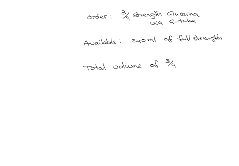 the-nurse-receives-the-following-enteral-feeding-order-start-34-strength-glucerna-via-g-tube-give-80-mlhr-per-feeding-pump-the-nurse-has-a-240-ml-can-of-glucerna-formula-calculate-the-amount-of-water-