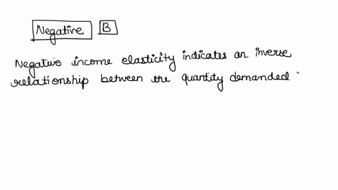 if-ones-demand-for-good-x-decreases-as-income-risesthe-income-elasticity-of-demand-for-good-x-is-oainelastic-obnegative-ocelastic-odunit-elastic-18058