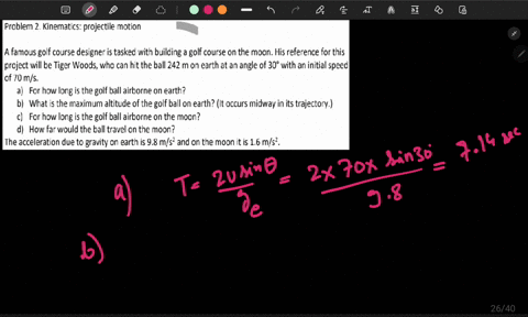 problem-2-kinematics-projectile-motion-a-famous-golf-course-designer-is-tasked-with-building-a-golf-course-on-the-moon-his-reference-for-this-project-will-be-tiger-woods-who-can-hit-the-ball-23295