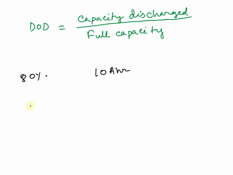 define-battery-depth-of-discharge-let-us-consider-a-battery-capacity-of-10-ahr-if-the-depth-of-discharge-is-80-what-will-be-the-remaining-capacity-of-the-battery-and-how-long-will-the-batter-94365
