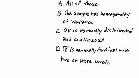 what-are-the-assumptions-for-conducting-a-one-way-anova-group-of-answer-choices-a-all-of-these-b-the-sample-has-homogeneity-of-variance-c-dv-is-normally-distributed-and-continuous-d-iv-is-nominalordin