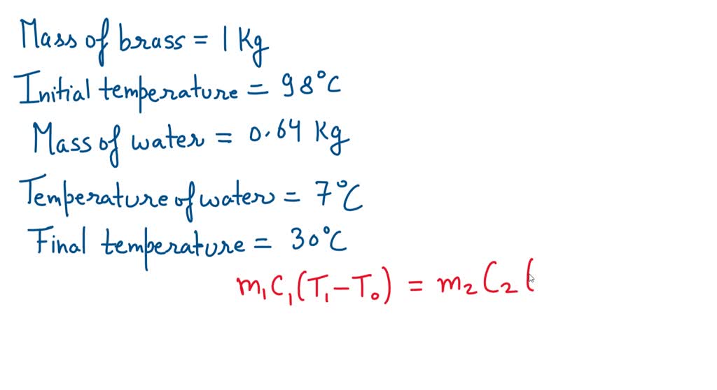 SOLVED: A brass of 1 kg mass has an initial temperature of 98Â°C and is ...