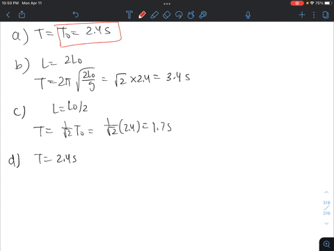 a-mass-on-a-string-of-unknown-length-oscillates-as-a-pendulum-with-a-period-of-24-s-parts-a-to-d-are-independent-questions-each-referring-to-the-initial-situation-a-what-is-the-period-if-the-98267