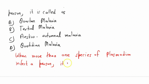 when-more-than-one-species-of-plasmodium-infect-a-person-it-is-called-as-a-quartan-malaria-b-tertian-malaria-c-aestivo-autumnal-malaria-d-quotidian-malaria-81977