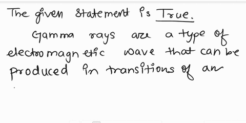 select-true-or-false-for-the-following-statements-about-electromagnetic-waves-false-gamma-rays-can-be-produced-in-transitions-of-an-atomic-nucleus-from-one-state-to-another-false-x-rays-are-94924