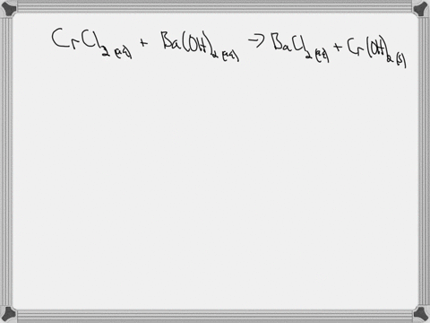write-the-net-ionic-equation-for-the-precipitation-reaction-that-occurs-when-aqueous-solutions-of-chromiumii-chloride-and-barium-hydroxide-are-combined-write-a-net-ionic-equation-for-the-ove-92053