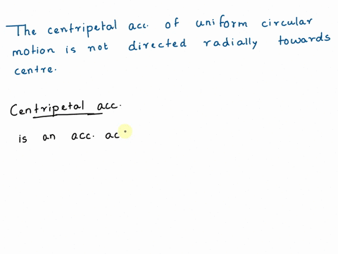 the-centripetal-acceleration-of-a-uniform-circular-motion-is-not-directed-radially-toward-the-center-true-false-97893