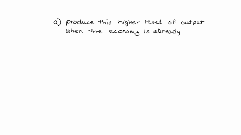 on-a-temporary-timeframe-the-economy-can-expand-past-full-employment-a-in-order-to-produce-this-higher-level-of-output-when-the-economy-is-already-producing-at-potential-gdp-what-must-busine-37884