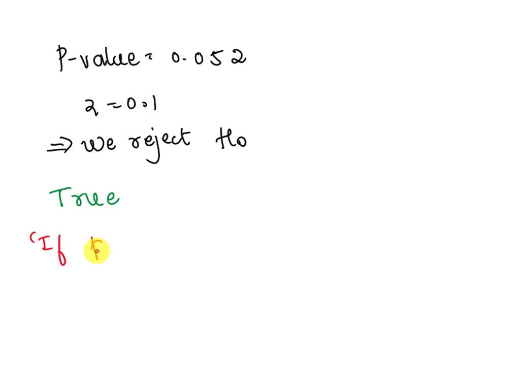SOLVED: The p-value of a statistical test equals 0.052. At a ...