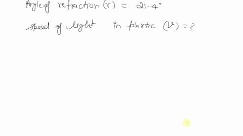 a-light-ray-of-a-430-nm-enters-at-an-angle-of-incidence-of-3720-from-air-into-a-block-of-plastic-its-angle-of-refraction-is-2140-what-is-the-speed-of-the-light-inside-the-plastic-submit-answ-87123