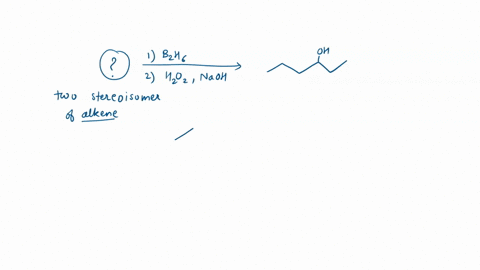 draw-the-structures-of-two-stereoisomeric-alkenes-that-would-give-3-hexanol-or-hexan-3-ol-as-the-only-major-product-of-hydroboration-followed-by-treatment-with-alkaline-h0z-oh-draw-the-two-a-88232