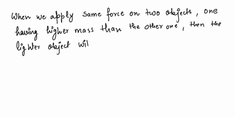 if-you-use-the-same-force-on-a-less-massive-object-what-happens-to-the-acceleration-87417