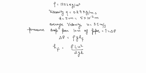 this-is-a-fluid-machine-question-glycerin-at-40c-with-density-of-1252-kgm3-and-viscosity-of-027kg-ms-is-flowing-through-a-5-cm-diameter-horizontal-smooth-pipe-with-an-average-velocity-of-35-32018