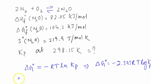 calculate-the-value-of-kp-for-the-reaction-2n2-o2-2n2o-at-29815-k-and-1773-k-thermodynamic-data-for-n2og-are-hf-8205-kjmol-s-2199-jmol-k-gf-1042-kjmol-50058