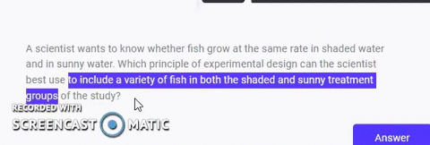 a-scientist-wants-to-know-whether-fish-grow-at-the-same-rate-in-shaded-water-and-in-sunny-water-which-principle-of-experimental-design-can-the-scientist-best-use-to-include-a-variety-of-fish-37347