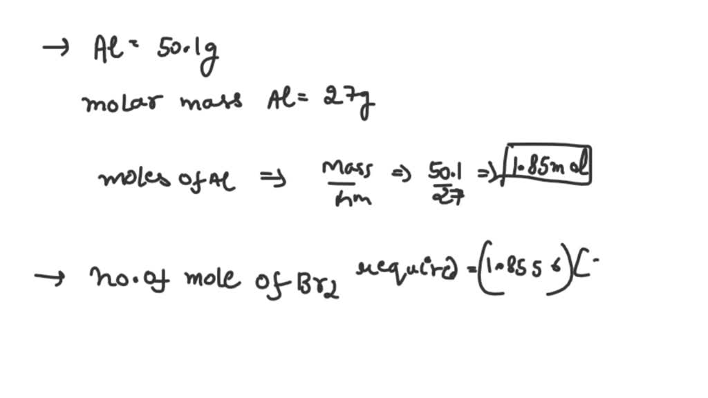 SOLVED calculate the number of grams of bromine needed to react exactly with 50.1g of aluminum