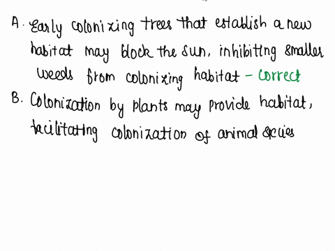 check-all-of-the-following-mechanisms-by-which-early-colonizers-may-positively-impact-the-occurrence-of-other-species-through-succession-check-all-that-apply-early-colonizing-trees-that-esta-49835