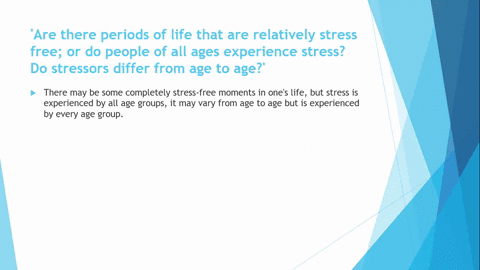 are-there-periods-of-life-that-are-relatively-stress-free-or-do-people-of-all-ages-experience-stress-do-stressors-differ-from-age-to-age-37339