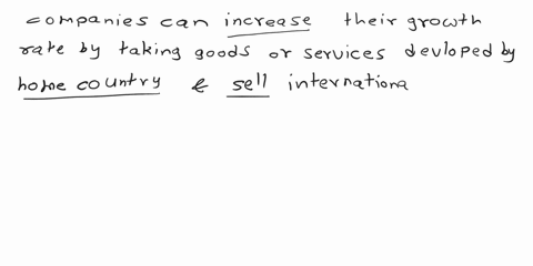 a-company-can-increase-its-growth-rate-by-taking-goods-or-services-developed-at-home-and-selling-them-internationally-the-returns-from-such-a-strategy-are-likely-to-be-greater-if-32007