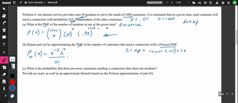 problem-4-an-internet-service-provider-uses-50-modems-to-serve-the-needs-of-1000-customers-it-is-estimated-that-at-a-given-time-each-customer-will-need-a-connection-with-probability-001-independent-of