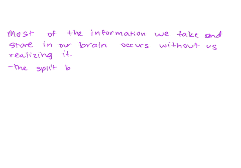 describe-how-an-understanding-of-both-a-normally-functioning-brain-and-a-split-brain-enables-us-to-better-appreciate-the-fact-that-most-information-processing-takes-place-outside-of-consciou-18051
