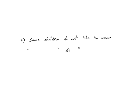 write-the-negation-for-each-statement-below-a-some-children-do-not-like-ice-cream-b-if-a-student-is-eligible-for-the-math-department-scholarship-then-their-overall-gpa-is-greater-than-32-and-11032