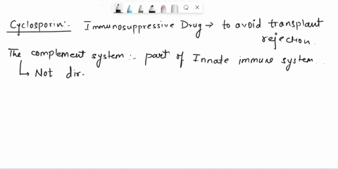 cyclosporine-an-immunosuppressive-drug-given-to-avoid-transplant-rejection-acts-by-inhibition-of-the-complement-system-inhibition-of-t-cell-activation-inhibition-of-antibody-production-by-pl-42647