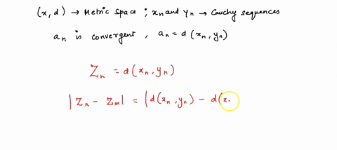 let-x-d-be-a-metric-space-xn-and-yn-be-cauchy-sequences-in-this-metric-space-show-that-the-sequence-an-is-convergent-with-an-d-xn-yn-1136-80208