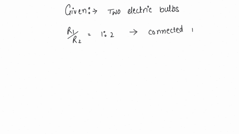 two-electric-bulbs-whose-resistances-are-in-the-ratio-of-1-2-are-connected-in-parallel-to-a-constant-voltage-source-the-powers-dissipated-in-them-have-the-ratio-a-1-2-b-1-1-c-2-1-d-1-4
