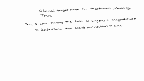 when-identifying-clinical-target-areas-for-treatment-planning-which-of-the-following-are-true-click-all-that-applya-look-through-the-lens-of-urgency-and-magnitudeb-understand-the-clients-mot-15255