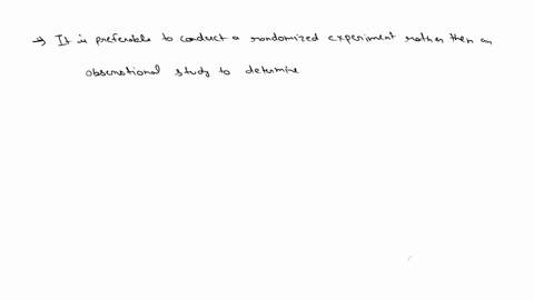explain-why-it-may-be-preferable-to-conduct-a-randomized-experiment-rather-than-an-observational-stu-14854