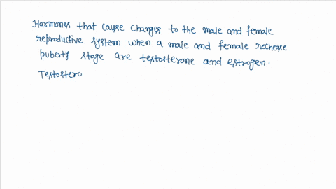 compare-and-contrast-the-role-of-hormones-that-causes-changes-to-the-male-and-female-reproductive-system-when-a-male-and-a-female-reaches-puberty-stage-65488