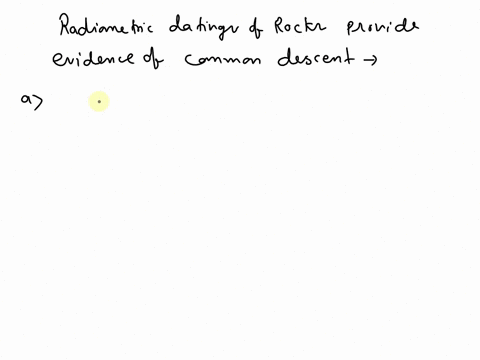 question-26-2-points-how-does-radiometric-dating-of-rocks-provide-evidence-of-common-descent-darwin-hypothesized-that-life-must-have-evolved-through-slight-successive-modifications-of-existi-50846