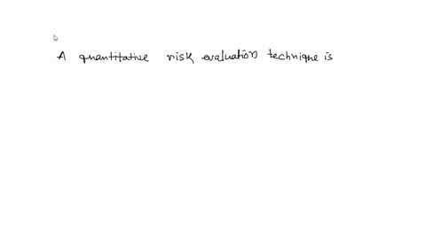 describe-in-detail-the-eight-step-risk-assessment-methodology-2-discuss-in-detail-the-quantitative-risk-evaluation-technique-including-both-cut-set-probabilities-of-system-failure-and-the-ec-45766