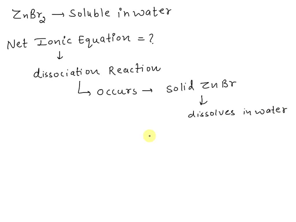 SOLVED The compound zinc bromide, ZnBr2 is soluble in water. Write the