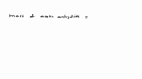 calculate-the-theoretical-yield-and-percent-yield-of-aspirin-if-you-started-with-1351-g-of-salicylic-acid-and-510-ml-of-acetic-anhydride-density-108-gml-and-isolated-2064-g-of-aspirin-07183