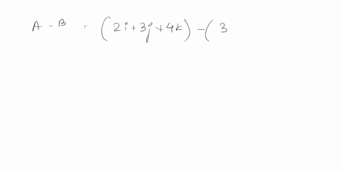 given-two-vectors-a2i3j4k-and-b3i2j-kdo-the-following-1-find-the-magnitude-of-each-vecter-2-write-an-expression-for-vector-a-b-3-find-the-magnitude-of-vector-difference-a-b-chek-weather-this-63315