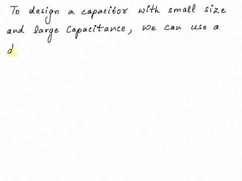 3-if-you-were-asked-to-design-capacitor-where-small-size-and-large-capacitance-were-required-what-factors-would-be-important-in-your-design-36516