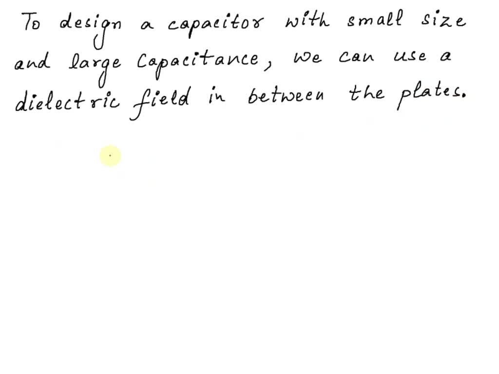 SOLVED: '3. If you were asked to design capacitor where small size and ...